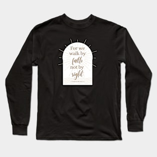 Walk By Faith Not By Sight 2 Corinthians 5:7 Bible Verse Long Sleeve T-Shirt